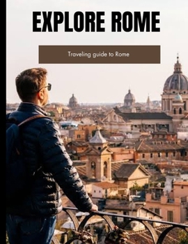EXPLORE ROME: Traveling guide to Rome B0CP7LF9M7 Book Cover