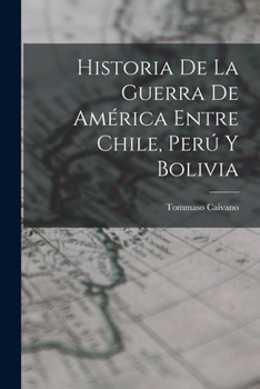 Paperback Historia De La Guerra De América Entre Chile, Perú Y Bolivia [Spanish] Book