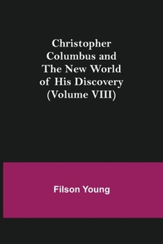 Christopher Columbus and the New World of His Discovery — Volume 8