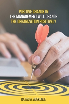 Paperback Positive Change in The Management Will Change The Organization Positively Book