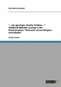 Paperback "...ein garstiger, breiter Graben... " Gotthold Ephraim Lessing in der Konfrontation "Vernunft versus Religion und Glaube" [German] Book