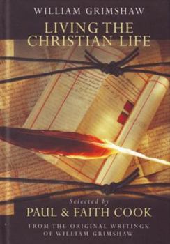 Hardcover Living the Christian Life: Selected Thoughts of William Grimshaw of Haworth Book