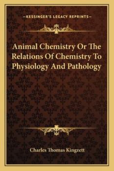 Animal Chemistry; Or, the Relations of Chemistry to Physiology and Pathology: A Manual for Medical Men and Scientific Chemists
