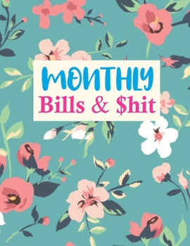 Paperback Monthly Bills & $hit: Nifty Daily Weekly & Monthly Calendar Expense Tracker Organizer For Budget Planner And Financial Planner Workbook Book