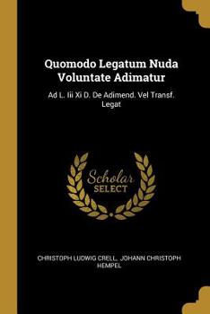 Paperback Quomodo Legatum Nuda Voluntate Adimatur: Ad L. Iii Xi D. De Adimend. Vel Transf. Legat Book