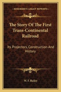 Paperback The Story Of The First Trans-Continental Railroad: Its Projectors, Construction And History Book
