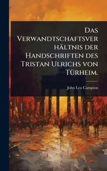 Das Verwandtschaftsverhältnis der Handschriften des Tristan Ulrichs von TÃ1/4rheim. (German Edition)
