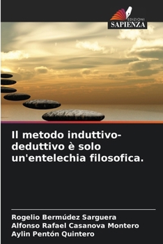 Il metodo induttivo-deduttivo è solo un'entelechia filosofica. (Italian Edition)