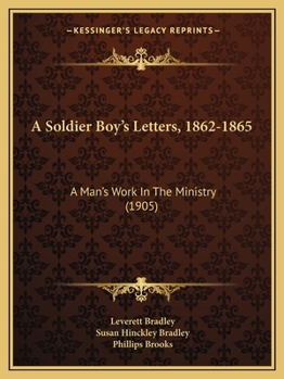 Paperback A Soldier Boy's Letters, 1862-1865: A Man's Work In The Ministry (1905) Book