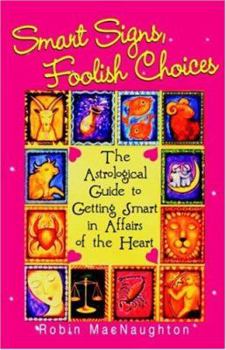 Paperback Smart Signs, Foolish Choices: The Astrological Guide to Getting Smart in Affairs of the Heart Book