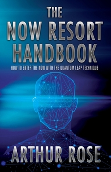 Paperback The NOW Resort: How To Enter The Now With The Quantum Leap Technique Handbook Book