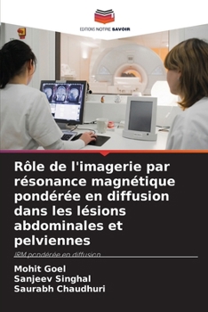 Rôle de l'imagerie par résonance magnétique pondérée en diffusion dans les lésions abdominales et pelviennes (French Edition)