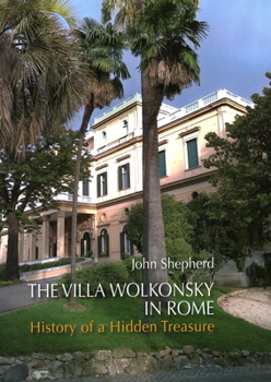 Hardcover The Villa Wolkonsky in Rome: History of a Hidden Treasure Book