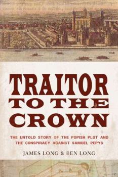 Paperback Traitor to the Crown: The Untold Story of the Popish Plot and the Consipiracy Against Samuel Pepys Book
