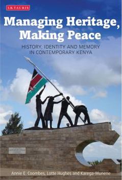 Hardcover Managing Heritage, Making Peace: History, Identity and Memory in Contemporary Kenya Book