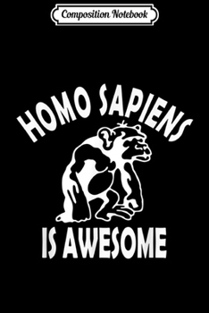 Composition Notebook: Homo Sapiens Is Awesome Funny Monkey Ape Design  Journal/Notebook Blank Lined Ruled 6x9 100 Pages