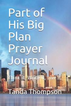 Paperback Part of His Big Plan Prayer Journal: Think it, Write it, Live it. Book
