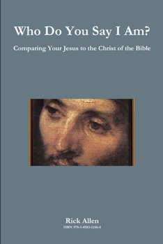 Paperback Who Do You Say I Am? Comparing Your Jesus to the Christ of the Bible Book