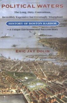 Hardcover Political Waters: The Long, Dirty, Contentious, Incredibly Expensive But Eventually Triumphant History of Boston Harbor-A Unique Environ Book
