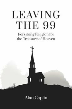 Paperback Leaving the 99: Forsaking Religion for the Treasure of Heaven Book