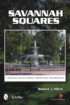 Paperback Savannah Squares: A Keepsake Tour of Gardens, Architecture, and Monuments Book
