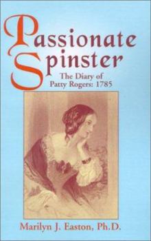 Paperback Passionate Spinster: The Diary of Patty Rogers: 1785 Book