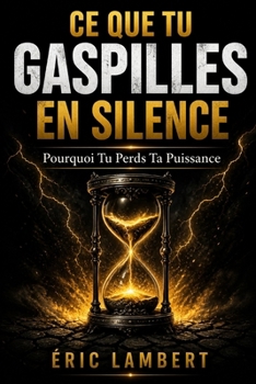 Paperback Ce que tu gaspilles en silence: Pourquoi tu perds ta puissance [French] Book