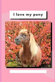 Paperback I Love My Pony: Write and Draw About Your Pony Book