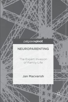 Neuroparenting: The Expert Invasion of Family Life