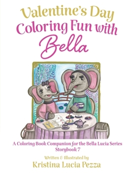 Valentine's Day in Paris: Coloring Fun with Bella: The Bella Lucia Series, Coloring Book C (for Storybook 7)