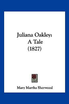 Paperback Juliana Oakley: A Tale (1827) Book