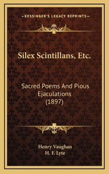 Hardcover Silex Scintillans, Etc.: Sacred Poems and Pious Ejaculations (1897) Book