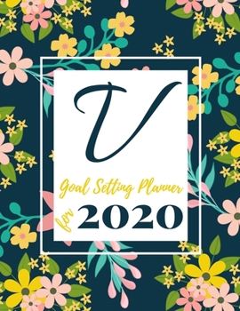 Paperback V Goal Setting Planner for 2020: Achieve your Dreams Improve your Productivity and Organize your Life so your Life works for You! Floral monogram edit Book