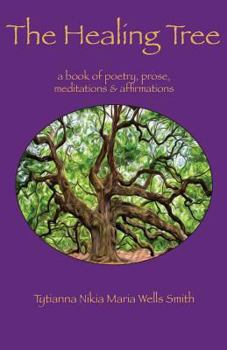 Paperback The Healing Tree: A book of poetry, prose, meditations & affirmations Book