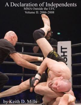 Paperback A Declaration of Independents: MMA Outside the UFC Vol. 2 (2006-2008) (A Declaration of Independents paperback) Book