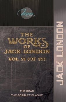 Paperback The Works of Jack London, Vol. 21 (of 25): The Road; The Scarlet Plague Book