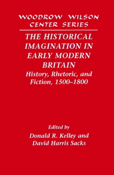 Paperback The Historical Imagination in Early Modern Britain: History, Rhetoric, and Fiction, 1500 1800 Book