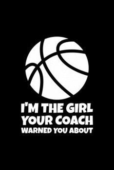 I'm The Girl Your Coach Warned You About: Blank Lined Journal | Office Notebook | Writing Creativity | Meeting Notes | Documentation