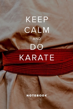 Keep Calm And Do Karate - Notebook: Blank College Ruled Gift Journal