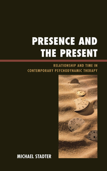 Hardcover Presence and the Present: Relationship and Time in Contemporary Psychodynamic Therapy Book