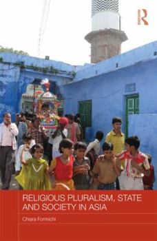 Religious Pluralism, State and Society in Asia - Book  of the Routledge Religion in Contemporary Asia Series