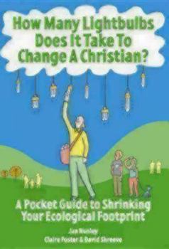 Paperback How Many Lightbulbs Does It Take to Change a Christian?: A Pocket Guide to Shrinking Your Ecological Footprint Book