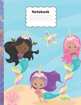 Paperback Notebook: Mermaid and Unicorn Notebook, Multi-cultural Mermaids, Wide Ruled Paper, 8.5 x 11, 100 pages Book