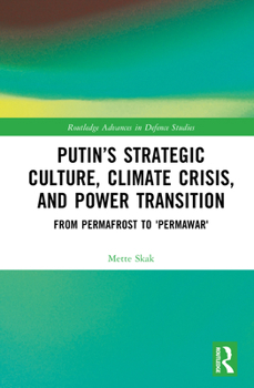 Hardcover Putin's Strategic Culture, Climate Crisis, and Power Transition: From Permafrost to 'Permawar' Book