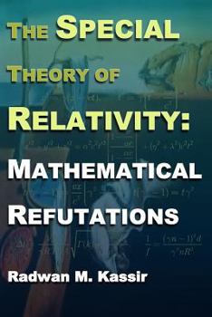 Paperback The Special Theory Of Relativity: Mathematical Refutations Book