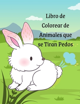Libro de Colorear de Animales que se Tiran Pedos: Un Divertido Libro de Colorear Para Adultos, Egalo Divertido Para Niños