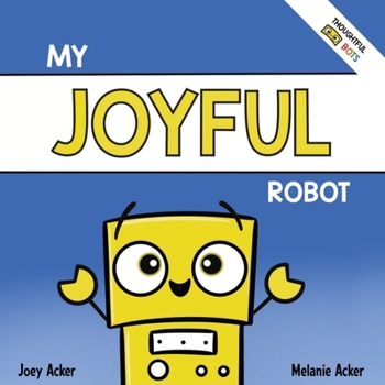 Paperback My Joyful Robot: A Children's Social Emotional Book About Positivity and Finding Joy Book