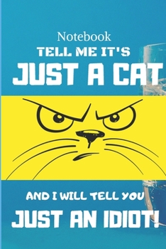 Paperback Cat Notebook: Just a cat and I will tell you just an idiot! Book