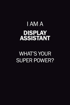Paperback I Am A Display Assistant, What's Your Super Power?: 6X9 120 pages Career Notebook Unlined Writing Journal Book