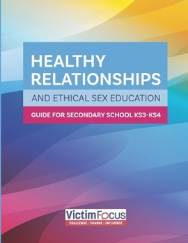 The Secondary School and Home Guide:: Ethical Sex and Relationships Education